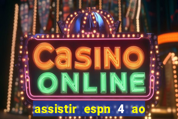 assistir espn 4 ao vivo grátis